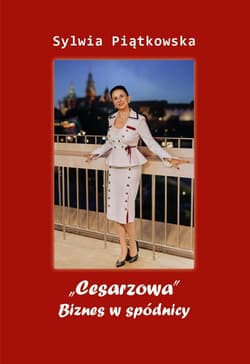 "Cesarzowa". Biznes w spódnicy - Sylwia Piątkowska