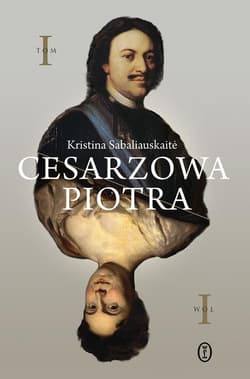 Cesarzowa Piotra. Tom 1 - Kristina Sabaliauskaitė
