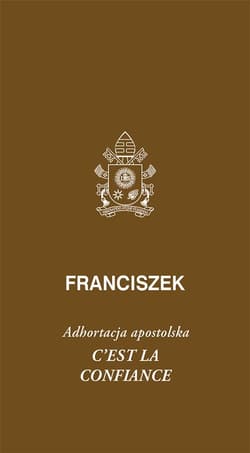 Cest la confiance. Adhortacja apostolska - Franciszek