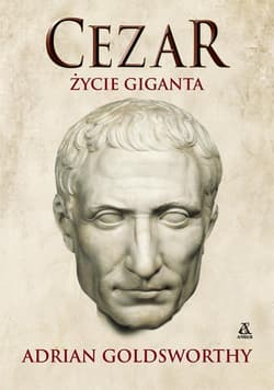 Cezar Życie giganta - Adrian Goldsworthy