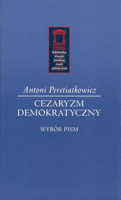Cezaryzm demokratyczny Wybór pism - Antoni Peretiatkowicz