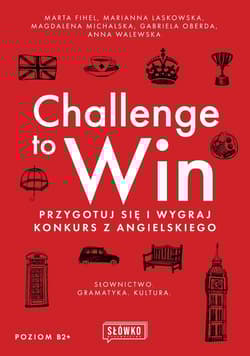 Challenge to Win Przygotuj się i wygraj konkurs z angielskiego - Fihel Marta, Laskowska Marianna, Michalska Magdalena, Oberda Gabriela
