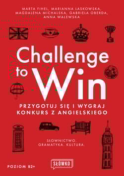 Challenge to Win Przygotuj się i wygraj konkurs z angielskiego - Fihel Marta, Laskowska Marianna, Michalska Magdalena, Oberda Gabriela