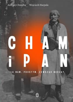 Cham i pan A nam, prostym, zewsząd nędza?