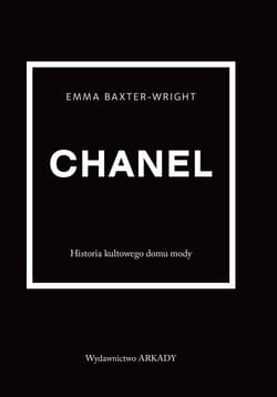 Chanel Historia kultowego domu mody - Emma Baxter-Wright
