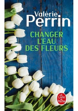 Changer l'eau des fleurs - Valerie Perrin