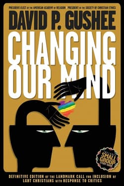 Changing Our Mind Definitive 3rd Edition of the Landmark Call for Inclusion of LGBTQ Christians with Response to Critics - Gushee David P.
