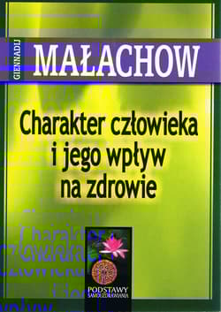 Charakter człowieka i jego wpływ na zdrowie - Giennadij Małachow