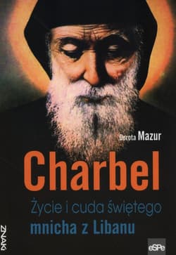 Charbel Życie i cuda świętego mnicha z Libanu - Dorota  Mazur