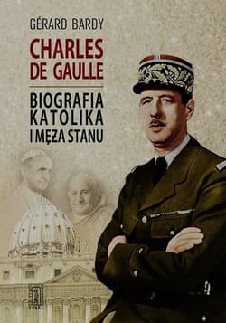 Charles de Gaulle Biografia katolika i męża stanu - Gerard Bardy