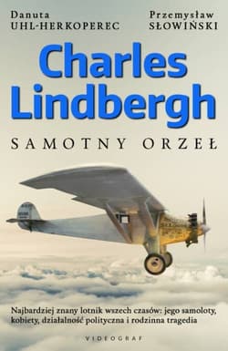 Charles Lindbergh Samotny orzeł - Przemysław Słowiński, Uhl-Herkoperec Danuta