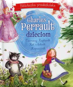 Charles Perrault dzieciom Biblioteczka przedszkolaka - Perrault Charles