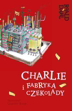 Charlie i fabryka czekolady Lektura z opracowaniem - Roald Dahl