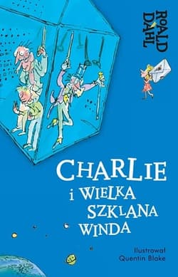 Charlie i Wielka Szklana Winda - Roald Dahl