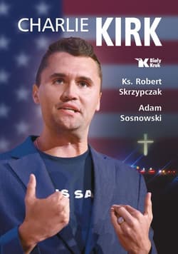 Charlie Kirk. Biografia, dzieło, misja - Robert Skrzypczak, Sosnowski Adam