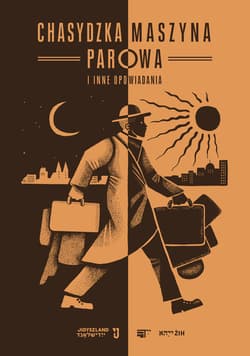 Chasydzka maszyna parowa i inne opowiadania Antologia prozy jidysz (XVI-XXI wiek)