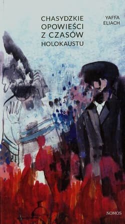 Chasydzkie opowieści z czasów Holokaustu - Yaffa Eliach