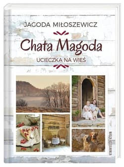 Chata Magoda. Ucieczka na wieś - Jagoda Miłoszewicz