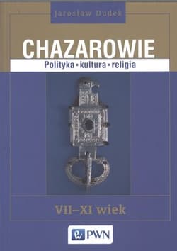 Chazarowie Polityka kultura religia VII-XI wiek - Jarosław Dudek