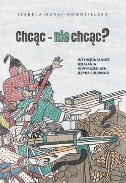 Chcąc nie chcąc? Intencjonalność działania w wyrażeniach języka polskiego. Wprowadzenie do tematyki. Klasa jednostek