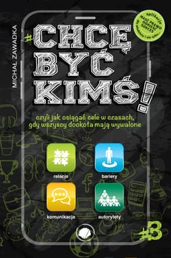 Chcę być kimś Część 3 czyli jak osiągać cele w czasach, gdy wszyscy dookoła mają wywalone - Michał Zawadka