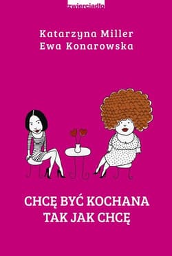 Chcę być kochana tak jak chcę - Katarzyna Miller, Konarowska Ewa