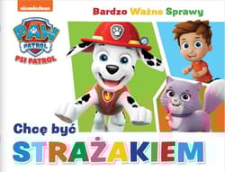 Chcę być strażakiem. Psi Patrol. Bardzo ważne sprawy - Opracowanie Zbiorowe