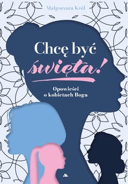 Chcę być święta /E-BOOK/ - ebook - Król Małgorzata