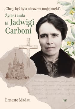 Chcę, byś była obrazem mojej męki. Życie i cuda bł. Jadwigi Carboni - ebook