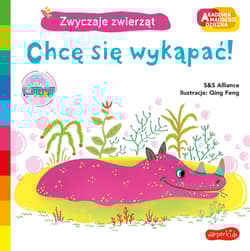 Chcę się wykąpać ! Akademia mądrego dziecka Zwyczaje zwierząt - S&S Alliance