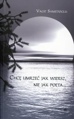 Chcę umrzeć jak wiersz, nie jak poeta - Vagif Samedoglu