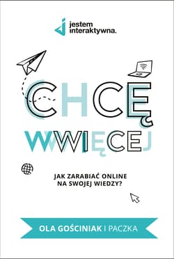 Chcę WWWięcej. Jak zarabiać online na swojej wiedzy? - Ola Gościniak