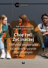 Chcę żyć! Żyć inaczej - Agnieszka Jaros,  Staniaszek Magdalena