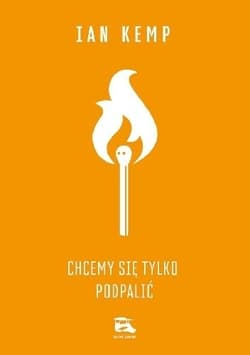 Chcemy się tylko podpalić - Ian Kemp