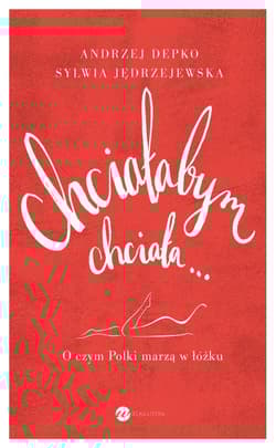 Chciałabym chciała... O czym Polki marzą w łóżku.