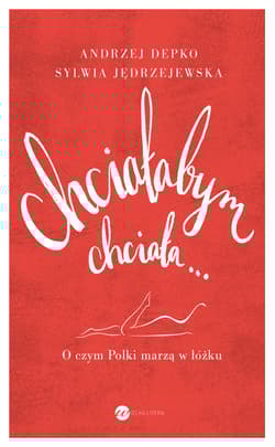 Chciałabym chciała... O czym Polki marzą w łóżku. - Jędrzejewska Sylwia