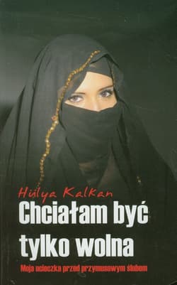 Chciałam być tylko wolna - Hulya Kalkan