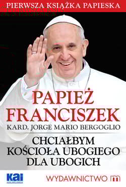 Chciałbym Kościoła ubogiego dla ubogich