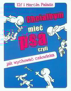 Chciałbym mieć psa czyli jak wychować człowieka - Marcin Pałasz