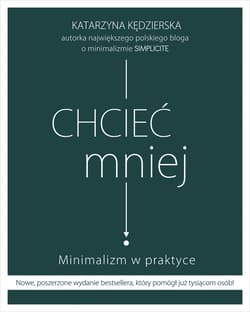Chcieć mniej. Minimalizm w praktyce (wydanie 2020) - ebook - Katarzyna Kędzierska