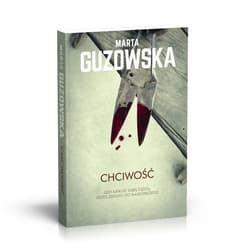 Chciwość Gdy kieruje tobą żądza, jesteś zdolny do najgorszego - Marta Guzowska