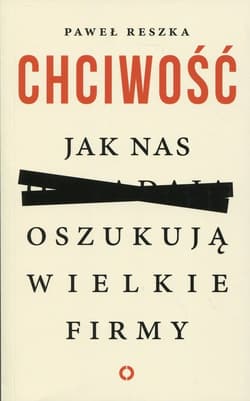 Chciwość. Jak nas oszukują wielkie firmy - Paweł Reszka