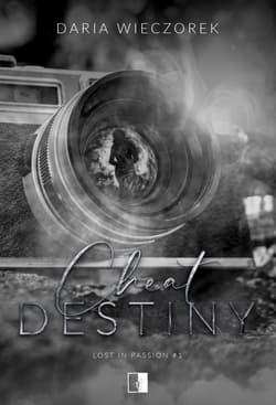 Cheat Destiny. Lost in Passion. Tom 1 - Daria Wieczorek