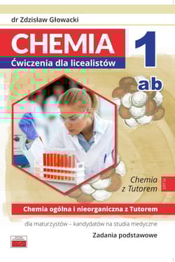 Chemia 1ab Ćwiczenia dla licealistów Chemia ogólna i nieorganiczna Zadania podstawowe dla maturzystów - kandydatów na studia medyczne - Zdzisław Głowacki