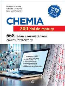 CHEMIA 200 dni do matury. 668 zadań z rozwiązaniami. Zakres rozszerzony - Grażyna Chojnacka, Krzysztof Lubkowski, Łucja Marcinkiewicz