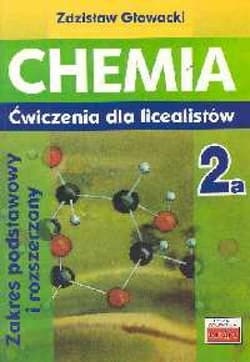 Chemia 2a Ćwiczenia dla licealistów Zakres podstawowy i rozszerzony Liceum, technikum - Zdzisław Głowacki