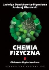 Chemia Fizyczna T.3 Obliczenia fizykochemiczne - Demichowicz-Pigoniowa Jadwiga,  Olszowski Andrzej