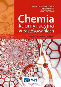 Chemia koordynacyjna w zastosowaniach Wybrane zastosowania - Cieślak-Golonka Maria,  Starosta Jan,  Trzeciak Anna