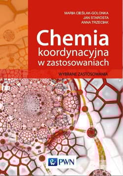 Chemia koordynacyjna w zastosowaniach Wybrane zastosowania - Cieślak-Golonka Maria,  Starosta Jan,  Trzeciak Anna