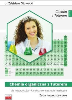 Chemia organiczna z Tutorem dla maturzystów - kandydatów na studia medyczne Zadania podstawowe - Zdzisław Głowacki